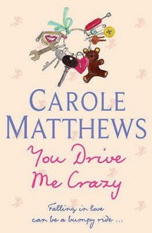 You Drive Me Crazy - Carole Matthews