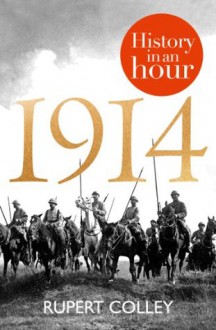 1914: History in an Hour - Rupert Colley