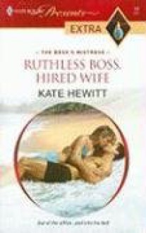 Ruthless Boss, Hired Wife (The Boss's Mistress) (Harlequin Presents Extra, #14) - Kate Hewitt