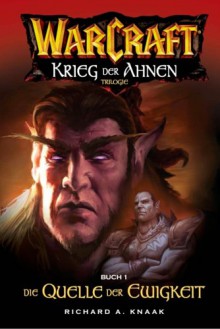 Die Quelle der Ewigkeit (WarCraft: Krieg der Ahnen, #1) - Richard A. Knaak, Claudia Kern