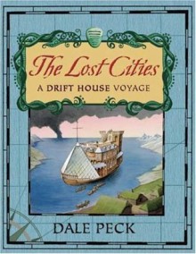 The Lost Cities: A Drift House Voyage - Dale Peck, Michael Terry