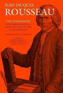 The Confessions & Correspondence Including the Letters to Malesherbes (Collected Writings) - Jean-Jacques Rousseau