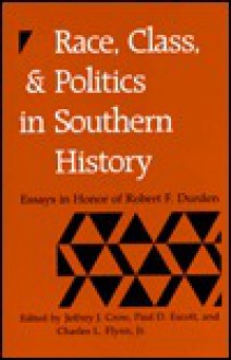 Race, Class, and Politics in Southern History: Essays in Honor of Robert F. Durden - Jeffrey J. Crow, Paul D. Escott