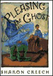 Pleasing the Ghost - Sharon Creech, Stacey Schuett