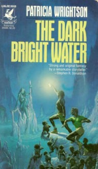 The Dark Bright Water - Patricia Wrightson