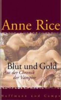 Blut und Gold - Anne Rice