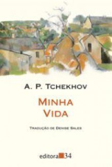 Minha Vida - Conto de um Provinciano - Anton Chekhov, Denise Sales