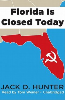 Florida Is Closed Today - Jack D. Hunter, Tom Weiner