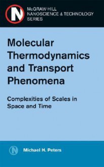 Molecular Thermodynamics and Transport Phenomena: Compolexities of Scales in Space and Time - Michael Peters