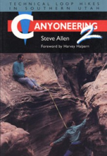 Canyoneering 2: Technical Loop Hikes in Southern Utah - Steve Allen