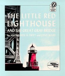 The Little Red Lighthouse and the Great Gray Bridge - Hildegarde Hoyt Swift, Lynd Ward, Ward Lynd