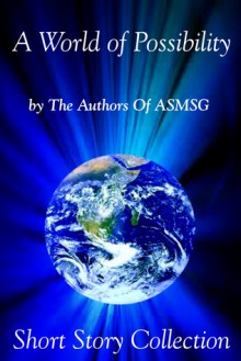 A World of Possibility - Thomas Ryan, Peter Watson Jenkins, Gay Ingram, Debra Parmley, Iain Parke, Bob Atkinson, Carol Carroll, Mike O'Donnell, B.Y. Rogers, Cynthia Collins, Tannis Laidlaw, Michelle Browne, Tina Traverse, Christopher Shields, Mary Meddlemore, Kirstin Pulioff, Olga Núñez Mir