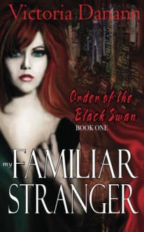 My Familiar Stranger (Order of the Black Swan, #1) - Victoria Danann