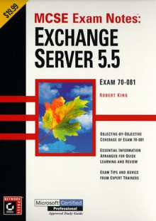 McSe Exam Notes: Exchange Server 5.5 (Certificaiton Study Guide) - Robert King