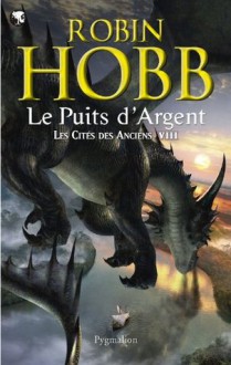 Le puits d'argent (Les cités des anciens, #8) - Robin Hobb, Arnaud Mousnier-Lompré