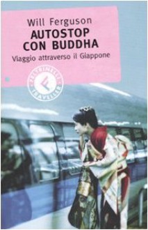 Autostop con Buddha: viaggio attraverso il Giappone - Will Ferguson, Claudio Silipigni