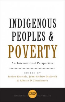 Indigenous Peoples and Poverty: An International Perspective - Robyn Eversole, John-andrew Mcneish, Alberto Cimadamore, Alberto D. Cimadamore