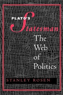 Plato's "Statesman": The Web of Politics - Stanley Rosen