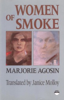 Women Of Smoke: Latin American Women In Literature & Life - Marjorie Agosín