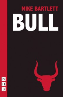 Bull - Mike Bartlett