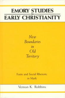 New Boundaries in Old Territory: Form and Social Rhetoric in Mark Edited by David B. Gowler - Vernon K. Robbins