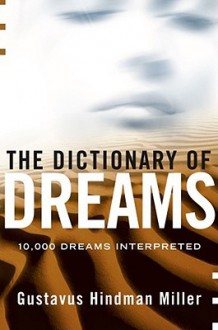 The Dictionary of Dreams: 10,000 Dreams Interpreted - Gustavus Hindman Miller