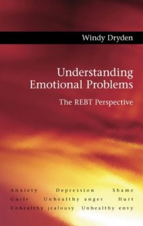 Understanding Emotional Problems: The REBT Perspective - Windy Dryden