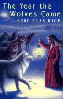 The Year the Wolves Came - Bebe Faas Rice