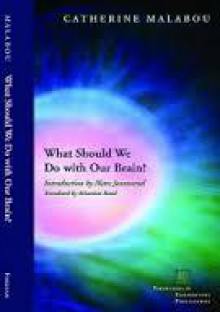 What Should We Do with Our Brain? (Que faire de notre cerveau?) - Catherine Malabou, Marc Jeannerod, Sebastian Rand