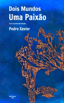 Dois Mundos, Uma Paixão - Pedro Xavier