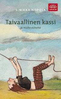 Taivaallinen kassi ja muita esineitä - Sinikka Nopola