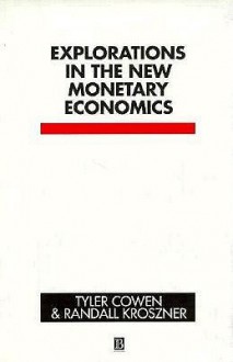 Explorations in the New Monetary Economics - Tyler Cowen