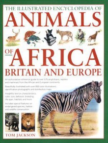 The Illustrated Encyclopedia of Animals of Africa, Britain and Europe - Tom Jackson, Michael Chinery