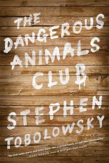 The Dangerous Animals Club - Stephen Tobolowsky