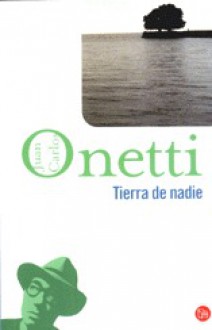 Tierra De Nadie - Juan Carlos Onetti