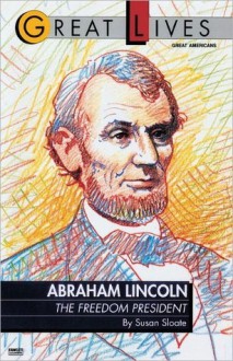 Abraham Lincoln: The Freedom President (Great Lives Series) - Susan Sloate