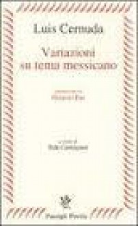 Variazioni su tema messicano - Luis Cernuda, Ilide Carmignani