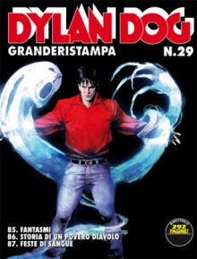 Dylan Dog Granderistampa n. 29: Fantasmi - Storia di un povero diavolo - Feste di sangue - Claudio Chiaverotti, Luigi Siniscalchi, Luigi Mignacco, Giuseppe Montanari, Ernesto Grassani, Roberto Rinaldi