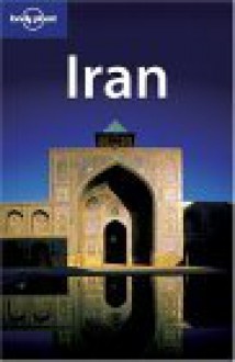 Lonely Planet: Iran - Andrew Burke, Mark Elliott, Kamin Mohammadi, Lonely Planet