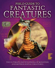 Field Guide to Fantastic Creatures - Giles Sparrow