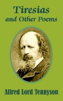 Tiresias and Other Poems - Alfred Tennyson