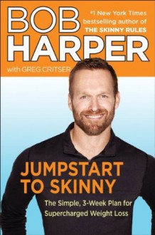 Jumpstart to Skinny: The Simple 3-Week Plan for Supercharged Weight Loss - Bob Harper, Greg Critser