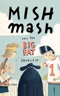 Mishmash and the Big Fat Problem - Molly Cone