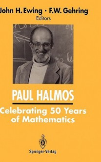 Paul Halmos: Celebrating 50 Years of Mathematics - John H. Ewing, F.W. Gehring