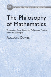 The Philosophy of Mathematics: Translated from Cours de Philosophie Positive by W. M. Gillespie - Auguste Comte