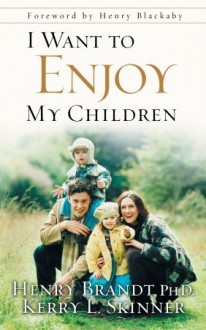 I Want to Enjoy My Children - Henry Brandt, Kerry L. Skinner