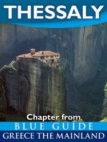 Thessaly with the Meteora, Volos, Pelion, Larissa, Dion, Tempe and Mount Olympus - Blue Guide Chapter (from Blue Guide Greece the Mainland) - Blue Guides