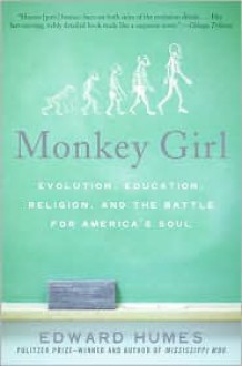 Monkey Girl: Evolution, Education, Religion, and the Battle for America's Soul - Edward Humes