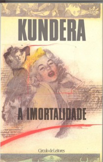 A Imortalidade - Milan Kundera