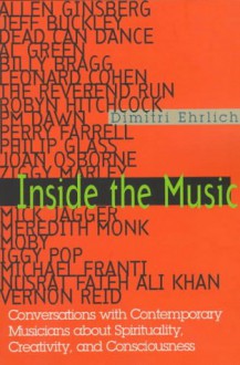 Inside the Music: Conversations with Contemporary Musicians about Spirituality, Creativity and Consciousness - Dimitri Ehrlich